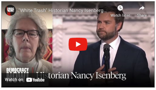 "White Trash" Historian Nancy Isenberg on J.D. Vance, "Hillbilly Elegy" & Class in America